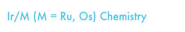 Ir/M (M = Ru, Os) Chemistry 