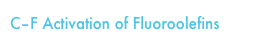 C–F Activation of Fluoroolefins 