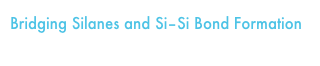Bridging Silanes and Si–Si Bond Formation 