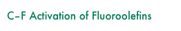 C–F Activation of Fluoroolefins 